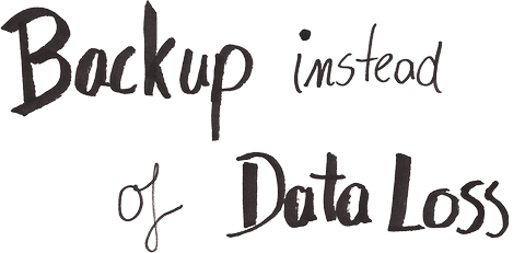 Backup instead of data loss.
